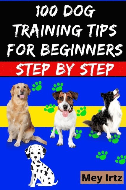 Mey Irtz - 100 Dog Training Tips For Beginners Step by Step, E-bok. Tillgänglighet: Lägg i varukorg
