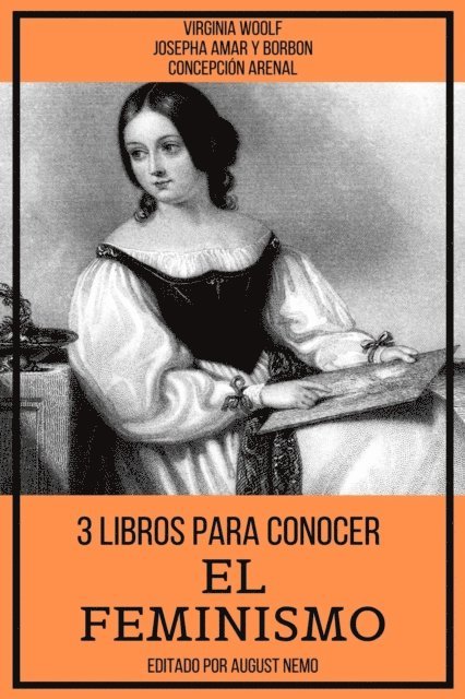 Concepcion Arenal, Virginia Woolf, Josepha Amar y Borbon - 3 Libros para Conocer El Feminismo, E-bok