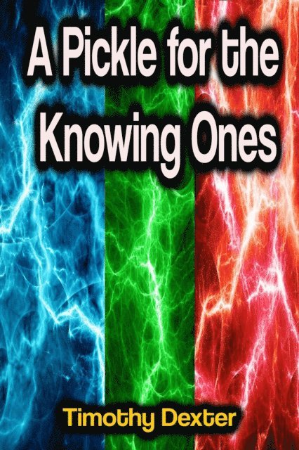 Timothy Dexter - Pickle for the Knowing Ones, E-bok