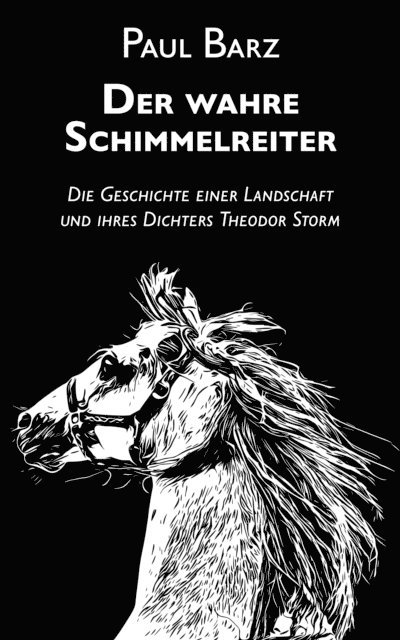 Paul Barz - Der wahre Schimmelreiter, E-bok