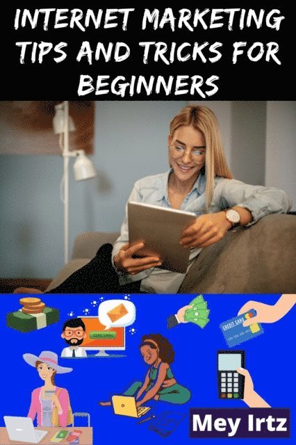 Mey Irtz - Internet Marketing Tips and Tricks for Beginners, E-bok. Tillgänglighet: Lägg i varukorg