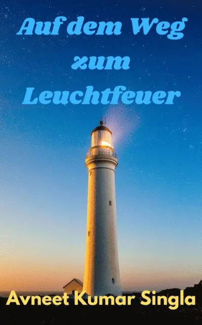 Avneet Kumar Singla - Auf dem Weg zum Leuchtfeuer, E-bok. Tillgänglighet: Lägg i varukorg