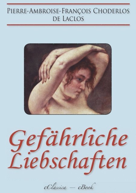 Pierre-Ambroise-Francois Choderlos de Laclos - Gefährliche Liebschaften, E-bok