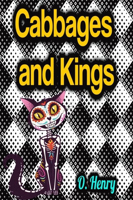 O. Henry - Cabbages and Kings, E-bok