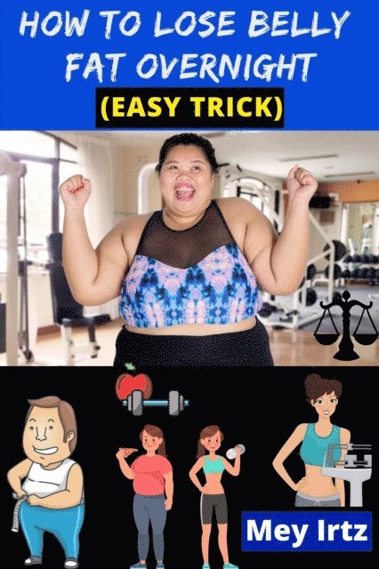 Mey Irtz - How to Lose Belly Fat Overnight (easy trick), E-bok. Tillgänglighet: Lägg i varukorg