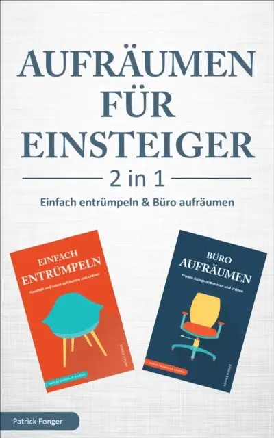 Aufräumen für Einsteiger – 2 in 1 – Einfach entrümpeln & Büro aufräumen