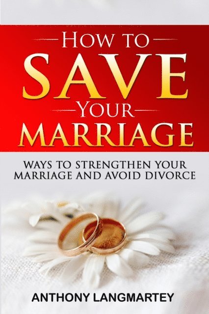 Anthony Langmartey - How to Save Your Marriage, E-bok