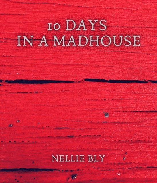 Nellie Bly - 10 Days in a Madhouse, E-bok