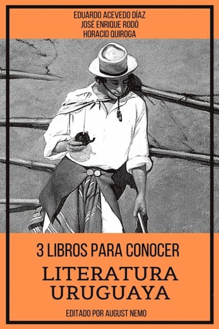 August Nemo, Eduardo Acevedo Diaz, Jose Enrique Rodo, Horacio Quiroga - 3 Libros para Conocer Literatura Uruguaya, E-bok