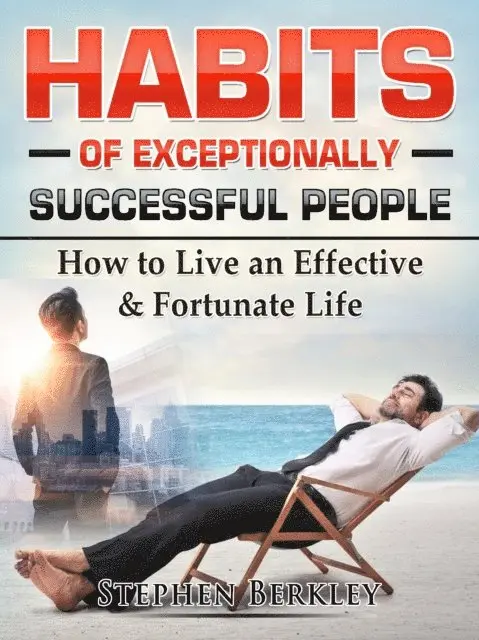 Stephen Berkley - Habits of Exceptionally Successful People: How to Live an Effective & Fortunate Life, E-bok. Tillgänglighet: Lägg i varukorg