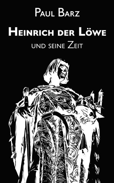 Paul Barz - Heinrich der Löwe und seine Zeit, E-bok