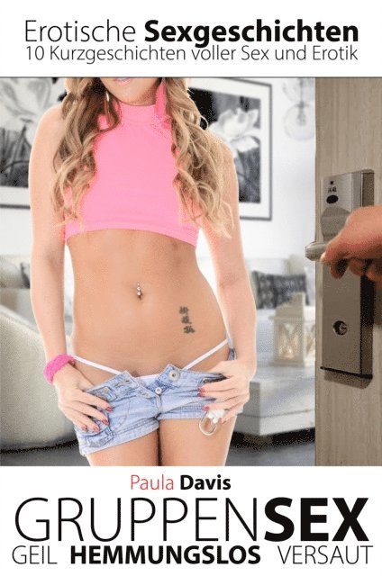 Paula Davis - GRUPPENSEX - Erotische Sexgeschichten, E-bok