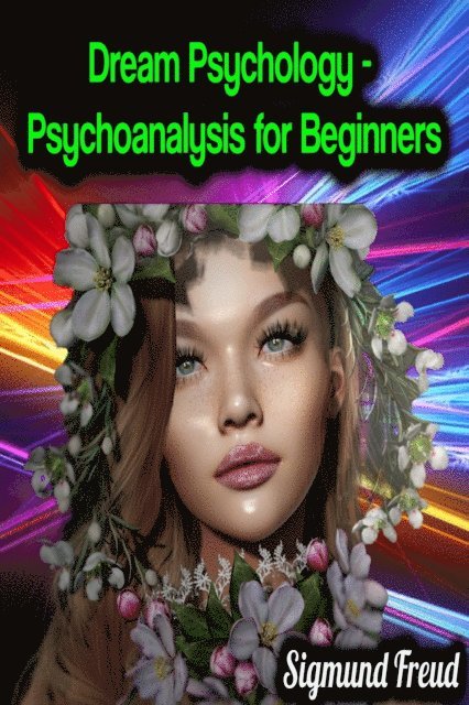 Dream Psychology - Psychoanalysis for Beginners - Sigmund Freud