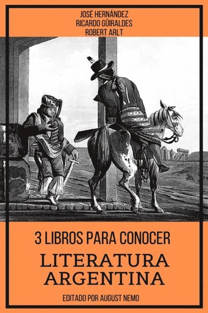 August Nemo, Roberto Arlt, Ricardo Guiraldes, Jose Hernandez - 3 Libros para Conocer Literatura Argentina, E-bok