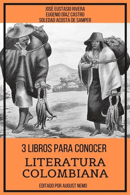 Eugenio Diaz Castro, Jose Eustasio Rivera, Soledad Acosta de Samper - 3 Libros para Conocer Literatura Colombiana, E-bok
