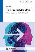 Die Krux Mit Der Moral: Wieviel Moral Braucht Der Mensch?