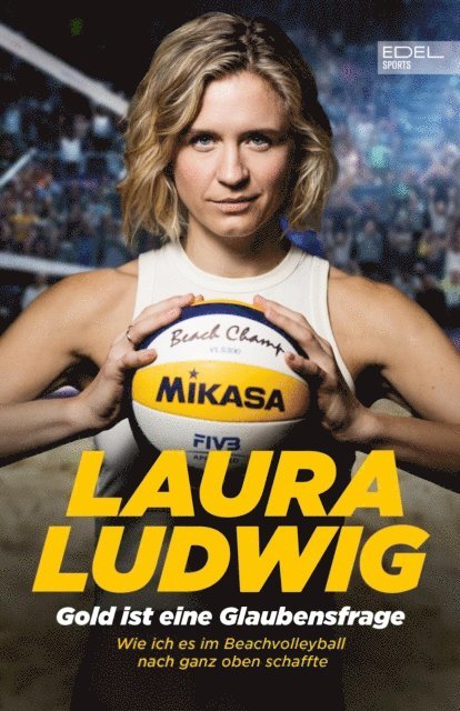 Alexandra Huber, Laura Ludwig - Gold ist eine Glaubensfrage. Wie ich es im Beachvolleyball nach ganz oben schaffte, E-bok