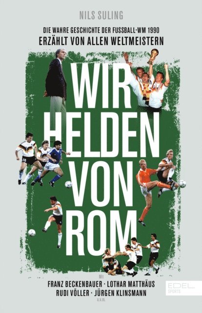 Nils Suling - Wir Helden von Rom. Die wahre Geschichte der Fußball-WM 1990, erzählt von allen Weltmeistern, E-bok