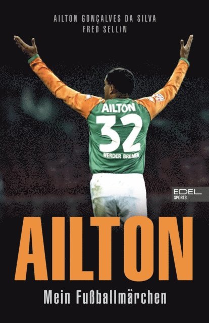 Fred Sellin, Ailton Goncalves da Silva - Ailton. Mein Fußballmärchen, E-bok