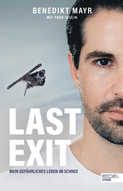 Fred Sellin, Benedikt Mayr - Last Exit. Mein gefährliches Leben im Schnee, E-bok