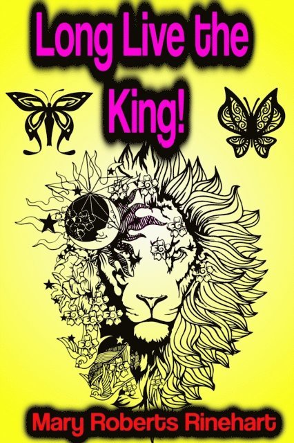 Mary Roberts Rinehart - Long Live the King!, E-bok