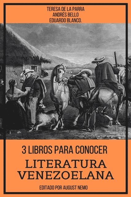 Eduardo Blanco, Andres Bello, Teresa de la Parra - 3 Libros Para Conocer Literatura Venezoelana., E-bok