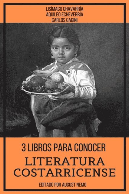Carlos Gagini, Aquileo Echeverria, Lisimaco Chavarria - 3 Libros Para Conocer Literatura Costarricense, E-bok