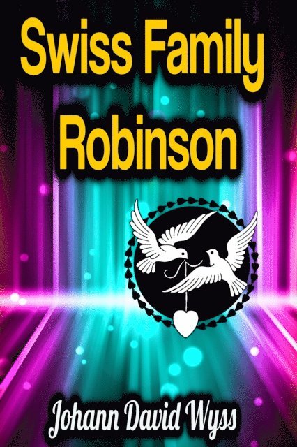 Johann David Wyss - Swiss Family Robinson, E-bok
