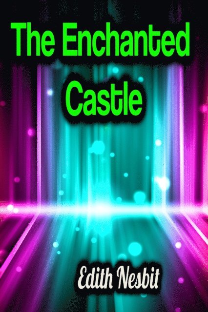 Edith Nesbit - Enchanted Castle, E-bok