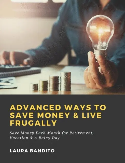 Laura Bandito - Advanced Ways to Save Money & Live Frugally: Save Money Each Month for Retirement, Vacation & A Rainy Day, E-bok. Tillgänglighet: Lägg i varukorg