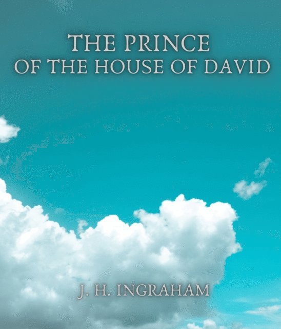 J. H. Ingraham - Prince of the House of David, E-bok