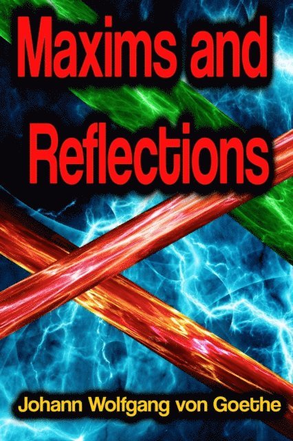Johann Wolfgang von Goethe - Maxims and Reflections, E-bok