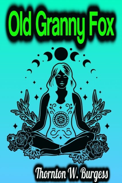 Thornton W. Burgess - Old Granny Fox, E-bok