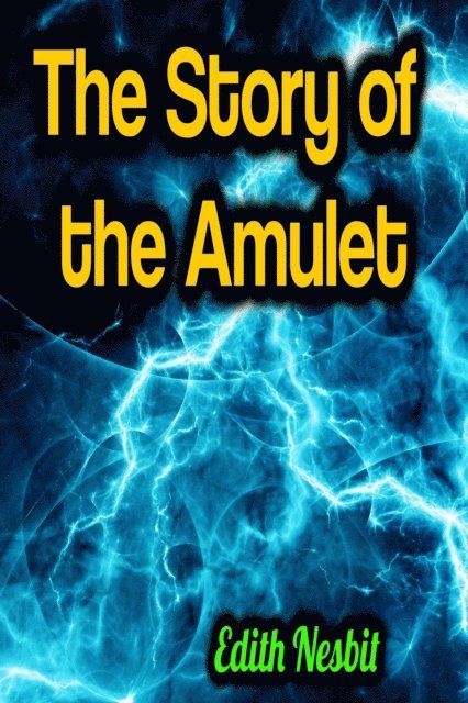 Edith Nesbit - Story of the Amulet, E-bok