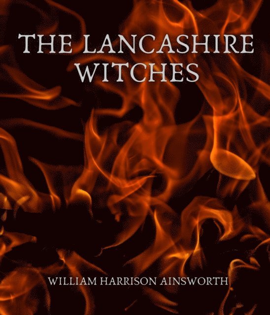 William Harrison Ainsworth - Lancashire Witches, E-bok