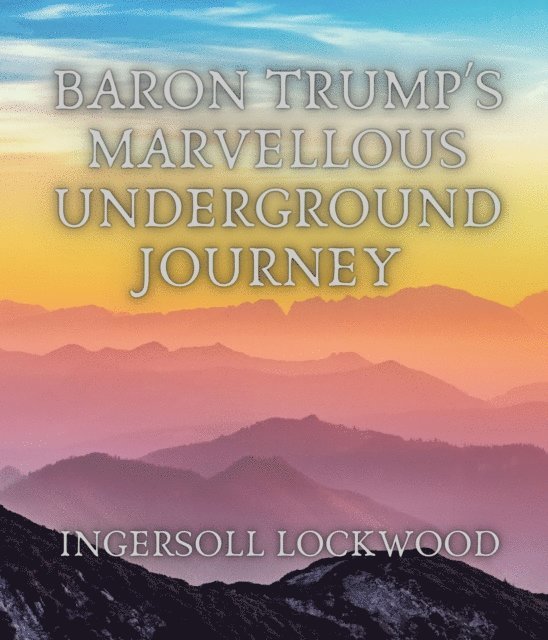 Ingersoll Lockwood - Baron Trump's Marvellous Underground Journey, E-bok