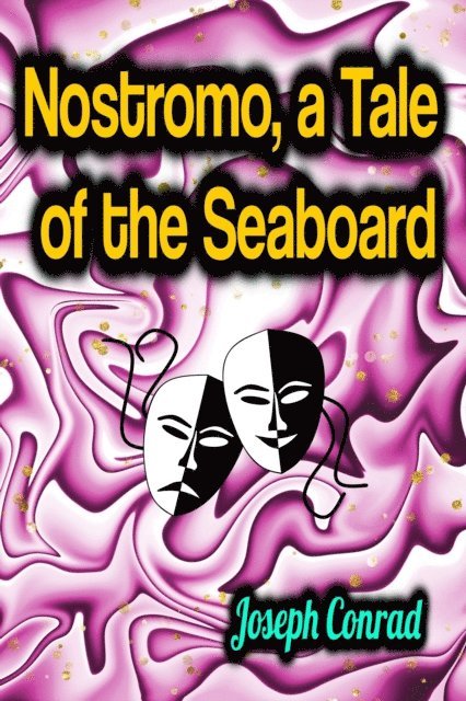 Joseph Conrad - Nostromo, a Tale of the Seaboard, E-bok