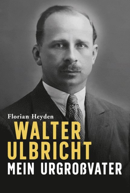 Florian Heyden - Walter Ulbricht. Mein Urgroßvater, E-bok
