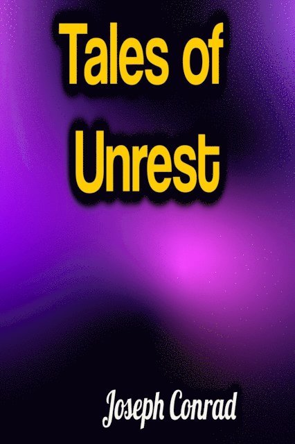Joseph Conrad - Tales of Unrest, E-bok