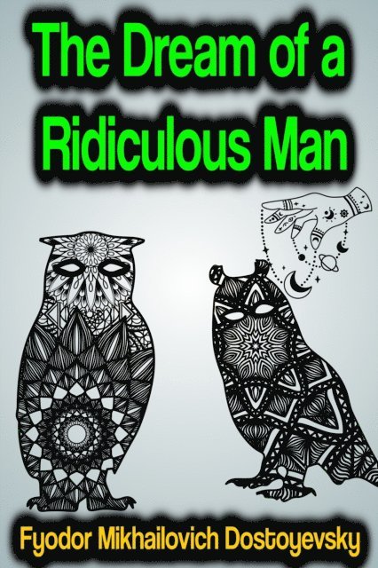 Fyodor Mikhailovich Dostoyevsky - Dream of a Ridiculous Man, E-bok