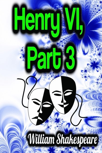William Shakespeare - Henry VI, Part 3, E-bok