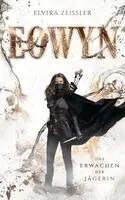 Elvira Zeißler, Elvira Zeißler - Eowyn: Das Erwachen der Jägerin (Eowyn-Saga I), Häftad. Tillgänglighet: Lägg i varukorg