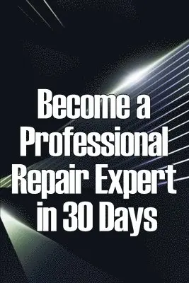 Become a Professional Repair Expert in 30 Days