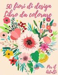 50 fiori da colorare libro per adulti