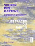 Spuren Des Gartens In Zeitgenossischer Franzosischer Und Deutscher Landschaftsarchitektur / Les Traces Du Jardin Dans L⿿Architecture Du Paysage Contemporaine Francaise Et Allemande