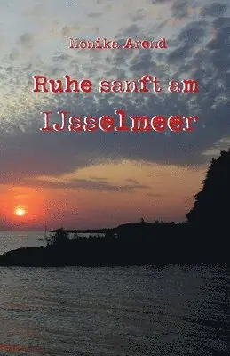 Monika Arend - Ruhe sanft am IJsselmeer, Häftad. Tillgänglighet: Lägg i varukorg