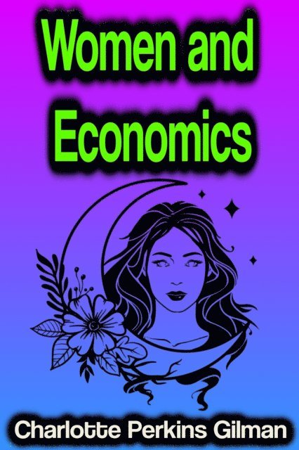 Charlotte Perkins Gilman - Women and Economics, E-bok