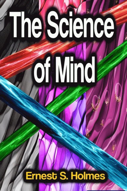Ernest S. Holmes - Science of Mind, E-bok