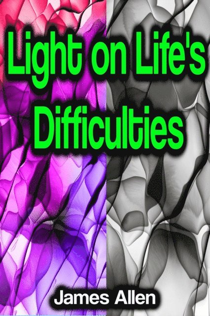 James Allen - Light on Life's Difficulties, E-bok