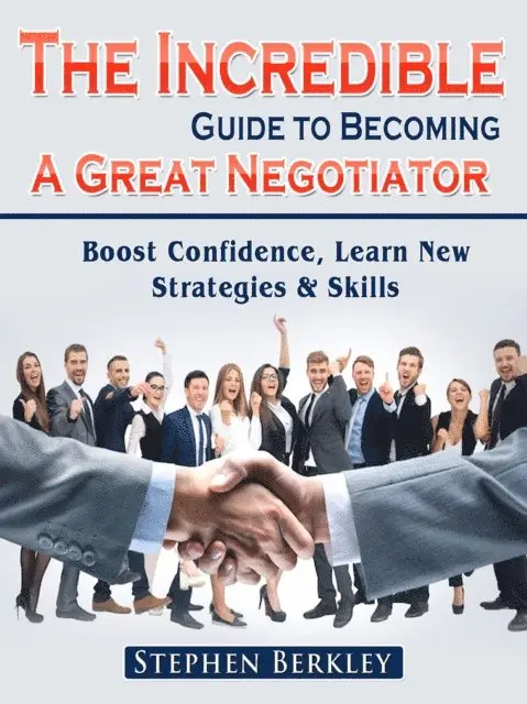 Stephen Berkley - Incredible Guide to Becoming A Great Negotiator: Boost Confidence, Learn New Strategies & Skills, E-bok. Tillgänglighet: Lägg i varukorg